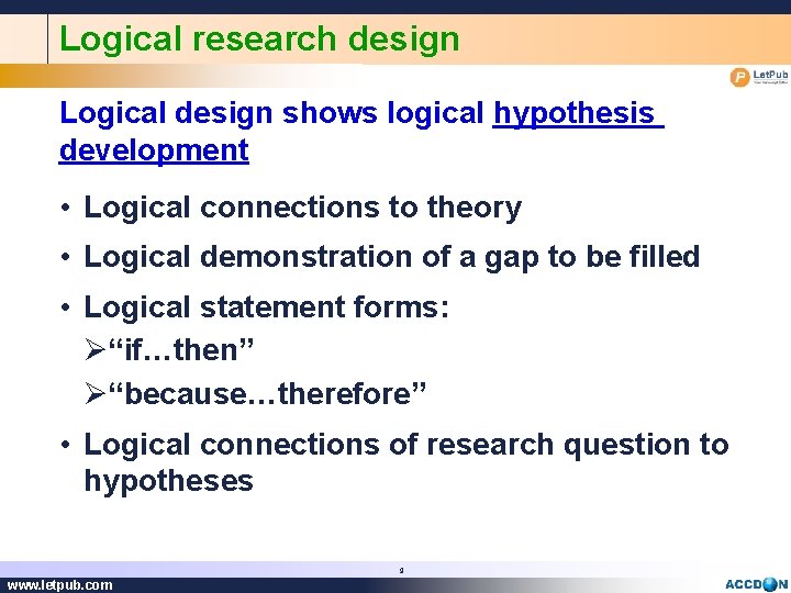 Logical research design Logical design shows logical hypothesis development • Logical connections to theory