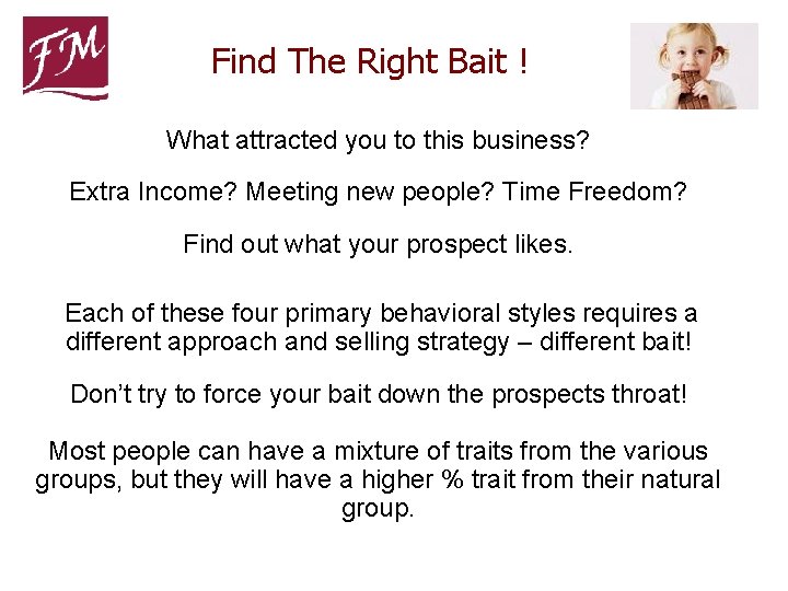  Find The Right Bait ! What attracted you to this business? Extra Income?