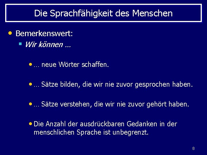 Die Sprachfähigkeit des Menschen • Bemerkenswert: § Wir können … • … neue Wörter