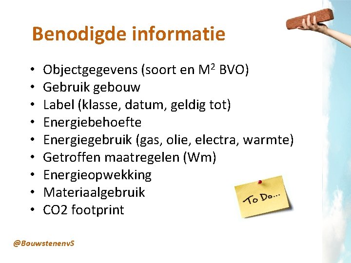 Benodigde informatie • • • Objectgegevens (soort en M 2 BVO) Gebruik gebouw Label