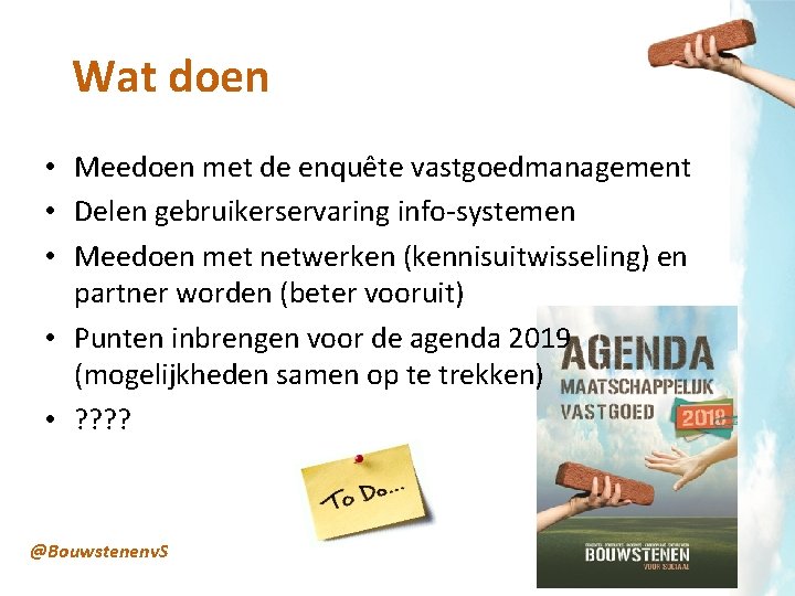 Wat doen • Meedoen met de enquête vastgoedmanagement • Delen gebruikerservaring info-systemen • Meedoen