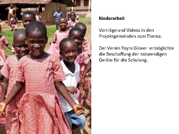 Kinderarbeit Vorträge und Videos in den Projektgemeinden zum Thema. Der Verein Yayra Glover ermöglichte