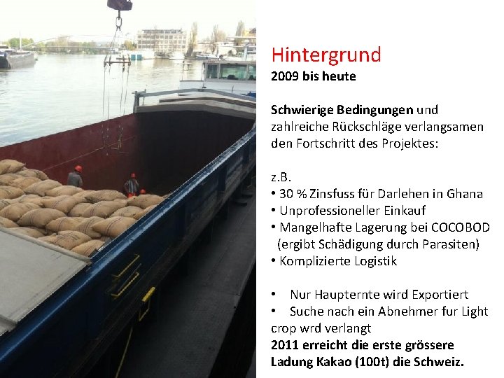 Hintergrund 2009 bis heute Schwierige Bedingungen und zahlreiche Rückschläge verlangsamen den Fortschritt des Projektes: