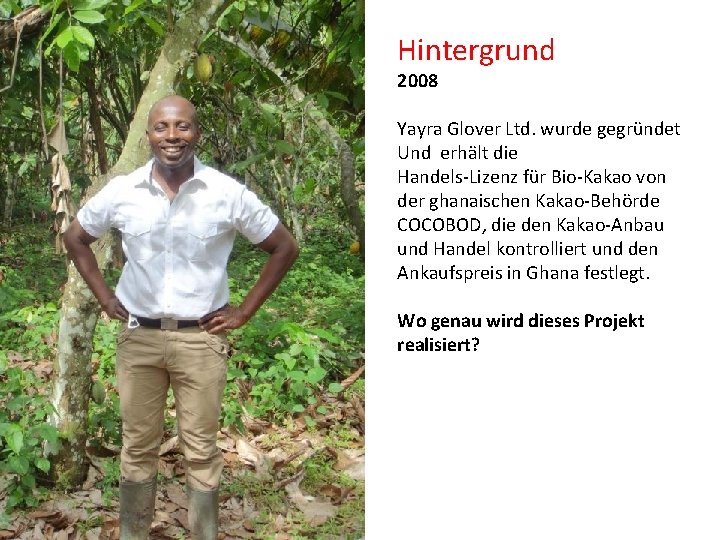 Hintergrund 2008 Yayra Glover Ltd. wurde gegründet Und erhält die Handels-Lizenz für Bio-Kakao von