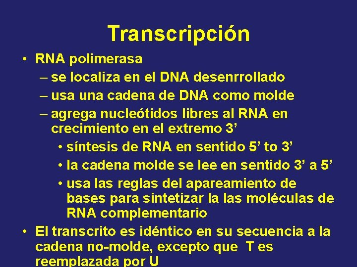 Transcripción • RNA polimerasa – se localiza en el DNA desenrrollado – usa una