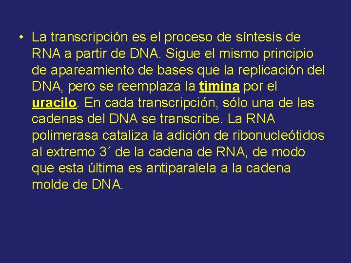  • La transcripción es el proceso de síntesis de RNA a partir de