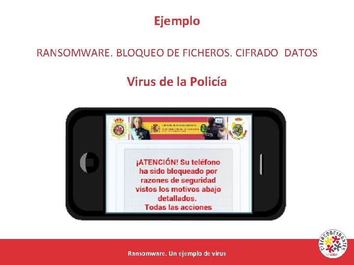 Ejemplo RANSOMWARE. BLOQUEO DE FICHEROS. CIFRADO DATOS Virus de la Policía Ransomware. Un ejemplo