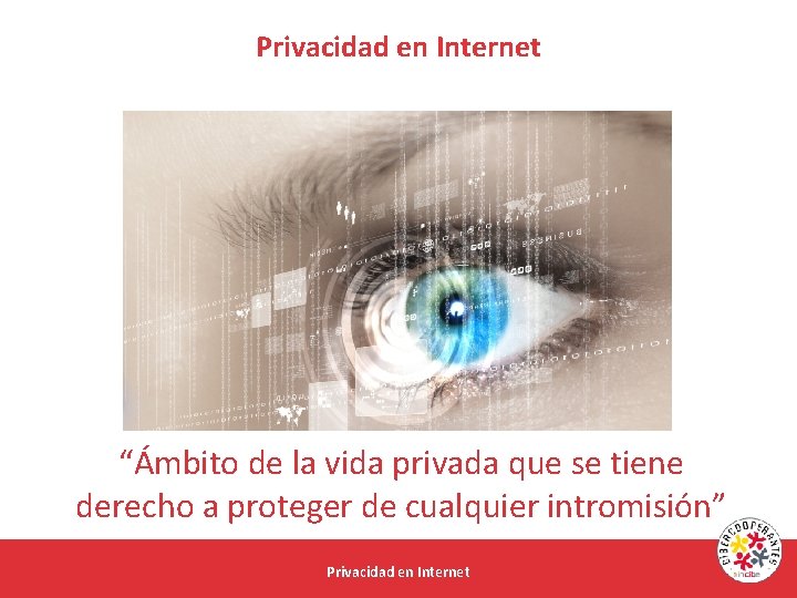 Privacidad en Internet “Ámbito de la vida privada que se tiene derecho a proteger