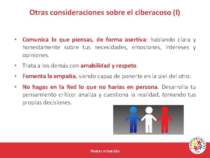 Otras consideraciones sobre el ciberacoso (I) • Comunica lo que piensas, de forma asertiva: