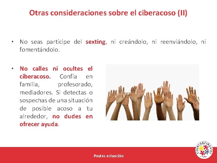 Otras consideraciones sobre el ciberacoso (II) • No seas partícipe del sexting, ni creándolo,