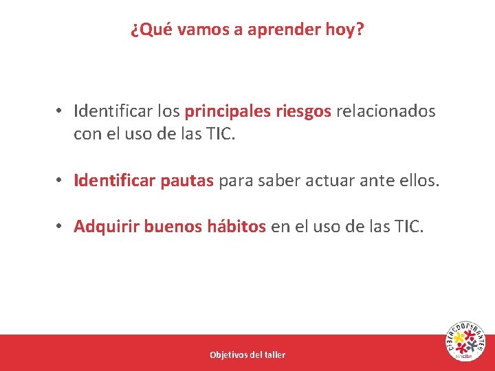 ¿Qué vamos a aprender hoy? • Identificar los principales riesgos relacionados con el uso