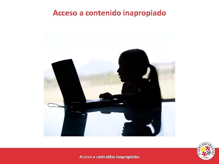 Acceso a contenido inapropiado Acceso a contenidos inapropiados 
