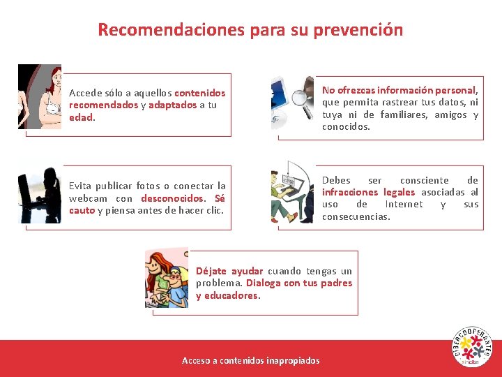 Recomendaciones para su prevención Accede sólo a aquellos contenidos recomendados y adaptados a tu