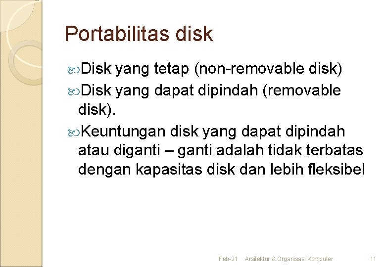 Portabilitas disk Disk yang tetap (non-removable disk) Disk yang dapat dipindah (removable disk). Keuntungan