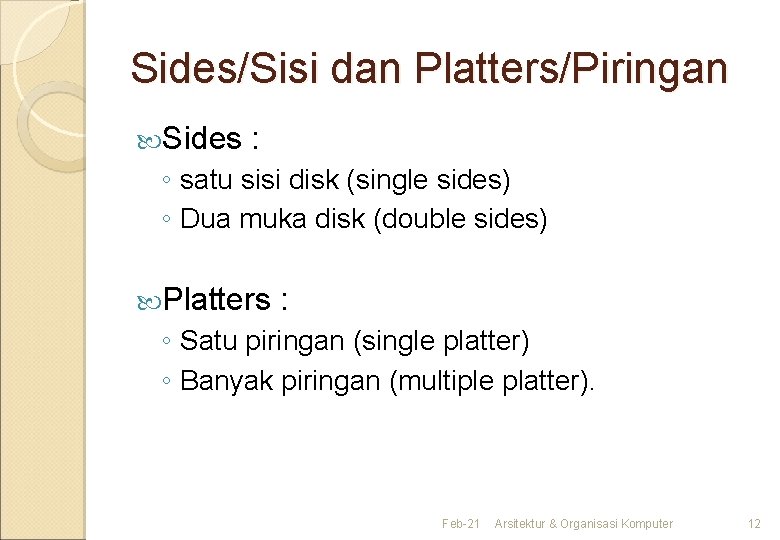 Sides/Sisi dan Platters/Piringan Sides : ◦ satu sisi disk (single sides) ◦ Dua muka