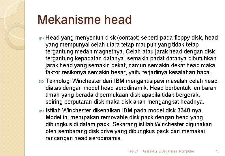 Mekanisme head Head yang menyentuh disk (contact) seperti pada floppy disk, head yang mempunyai