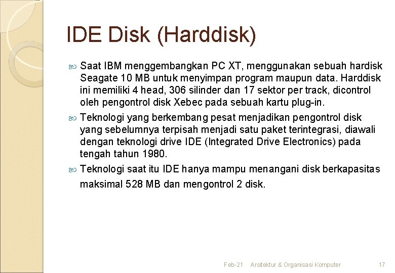 IDE Disk (Harddisk) Saat IBM menggembangkan PC XT, menggunakan sebuah hardisk Seagate 10 MB