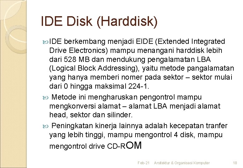 IDE Disk (Harddisk) IDE berkembang menjadi EIDE (Extended Integrated Drive Electronics) mampu menangani harddisk