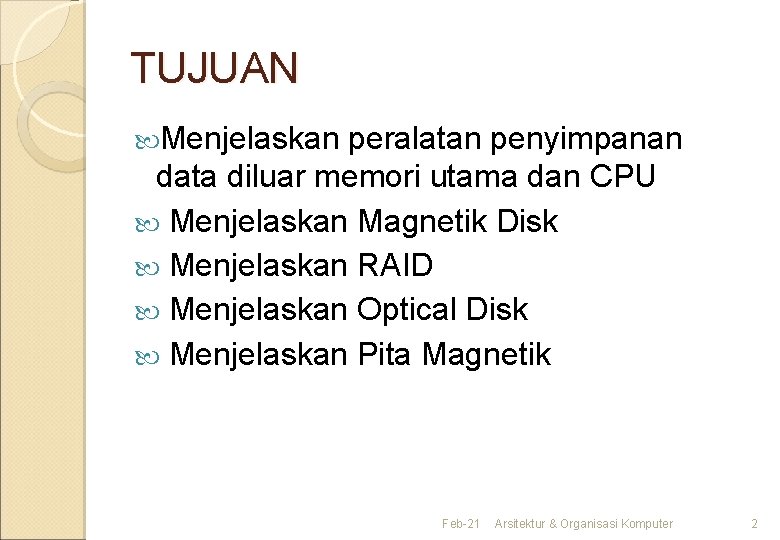 TUJUAN Menjelaskan peralatan penyimpanan data diluar memori utama dan CPU Menjelaskan Magnetik Disk Menjelaskan
