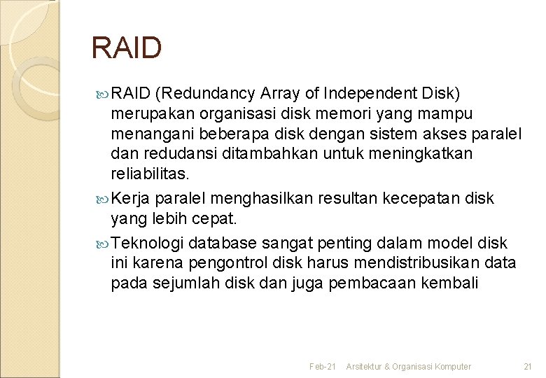 RAID (Redundancy Array of Independent Disk) merupakan organisasi disk memori yang mampu menangani beberapa