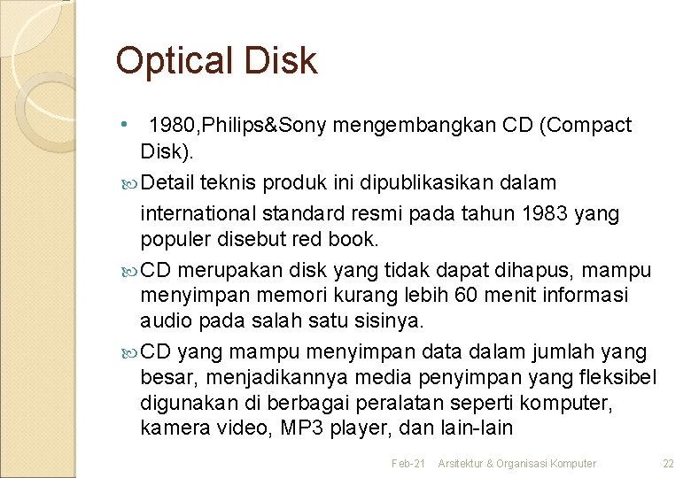 Optical Disk • 1980, Philips&Sony mengembangkan CD (Compact Disk). Detail teknis produk ini dipublikasikan