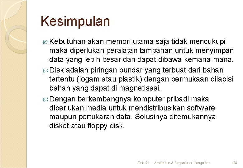 Kesimpulan Kebutuhan akan memori utama saja tidak mencukupi maka diperlukan peralatan tambahan untuk menyimpan