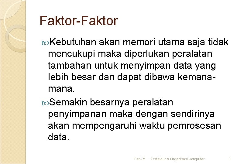Faktor-Faktor Kebutuhan akan memori utama saja tidak mencukupi maka diperlukan peralatan tambahan untuk menyimpan