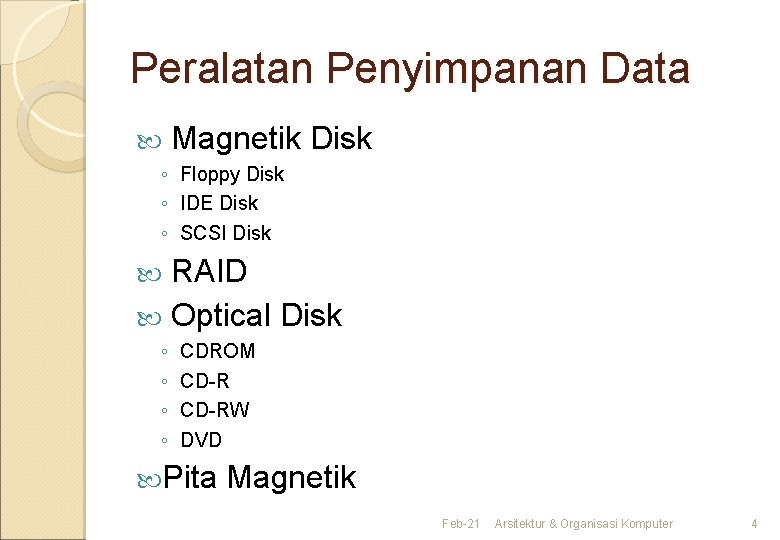 Peralatan Penyimpanan Data Magnetik Disk ◦ Floppy Disk ◦ IDE Disk ◦ SCSI Disk