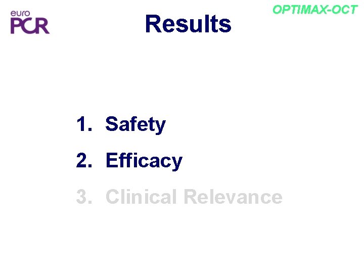 Results OPTIMAX-OCT 1. Safety 2. Efficacy 3. Clinical Relevance 