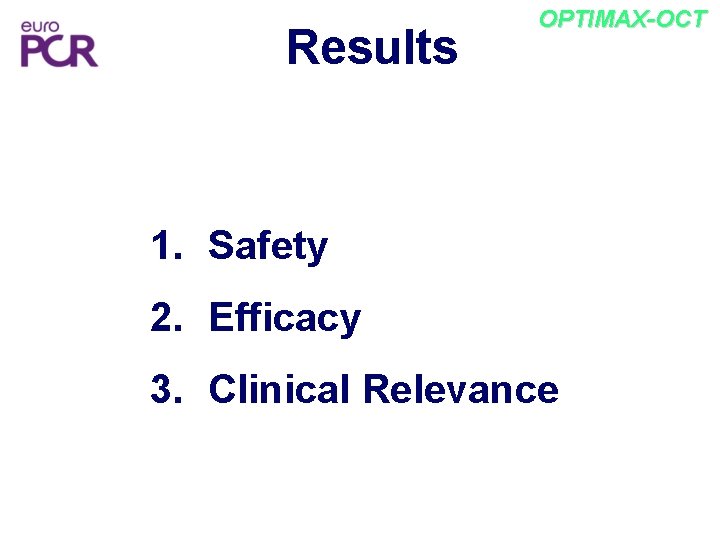 Results OPTIMAX-OCT 1. Safety 2. Efficacy 3. Clinical Relevance 