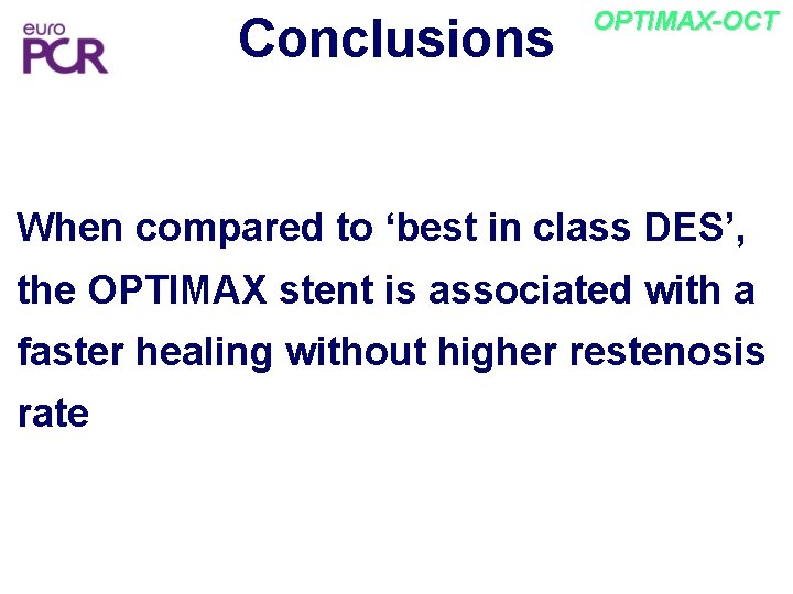 Conclusions OPTIMAX-OCT When compared to ‘best in class DES’, the OPTIMAX stent is associated