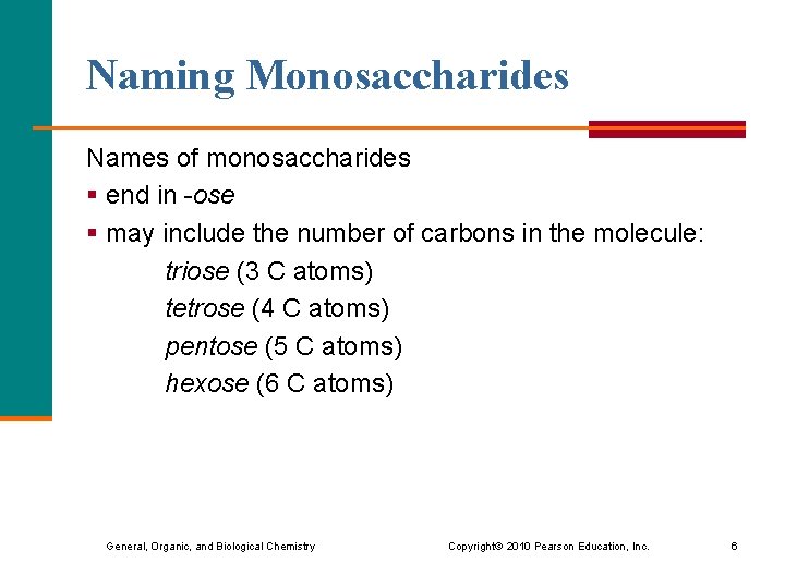 Naming Monosaccharides Names of monosaccharides § end in -ose § may include the number