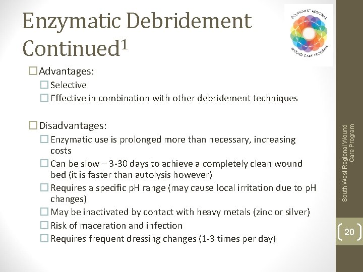 Enzymatic Debridement Continued 1 �Advantages: �Disadvantages: � Enzymatic use is prolonged more than necessary,