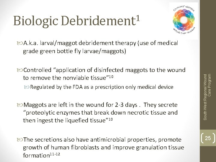 Biologic Debridement 1 Controlled “application of disinfected maggots to the wound to remove the