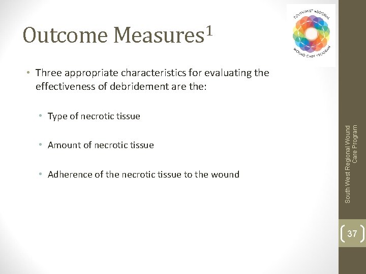 Outcome Measures 1 • Three appropriate characteristics for evaluating the effectiveness of debridement are