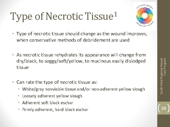 Type of Necrotic Tissue 1 • As necrotic tissue rehydrates its appearance will change