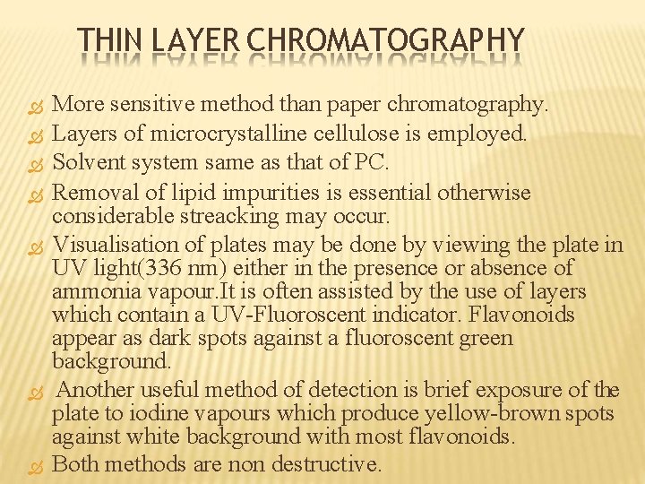 THIN LAYER CHROMATOGRAPHY More sensitive method than paper chromatography. Layers of microcrystalline cellulose is