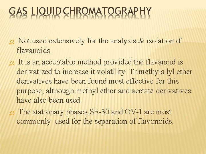 GAS LIQUID CHROMATOGRAPHY Not used extensively for the analysis & isolation of flavanoids. It