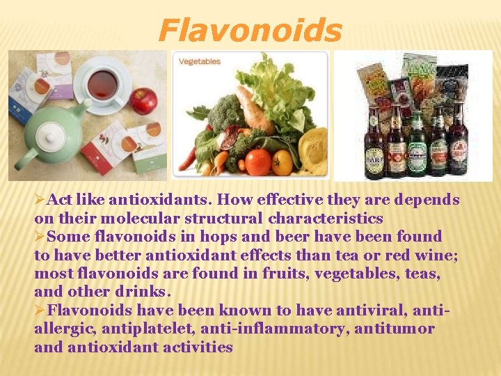 Flavonoids Act like antioxidants. How effective they are depends on their molecular structural characteristics