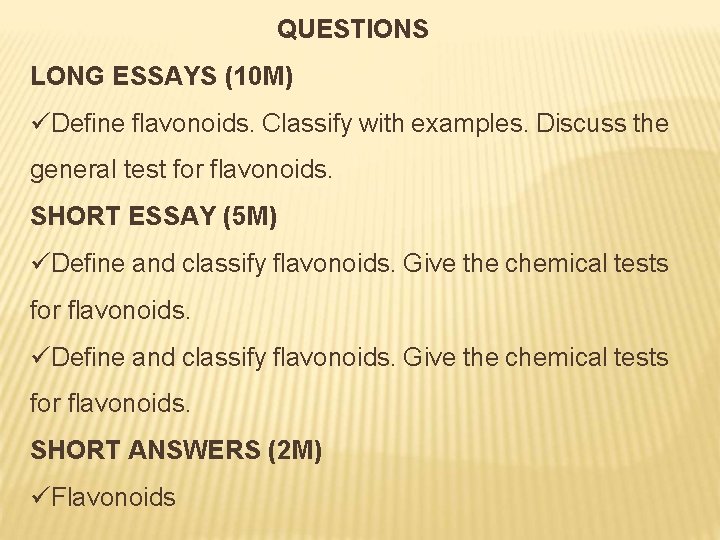 QUESTIONS LONG ESSAYS (10 M) üDefine flavonoids. Classify with examples. Discuss the general test