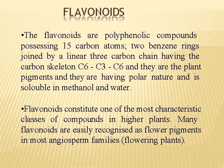 FLAVONOIDS • The flavonoids are polyphenolic compounds possessing 15 carbon atoms; two benzene rings