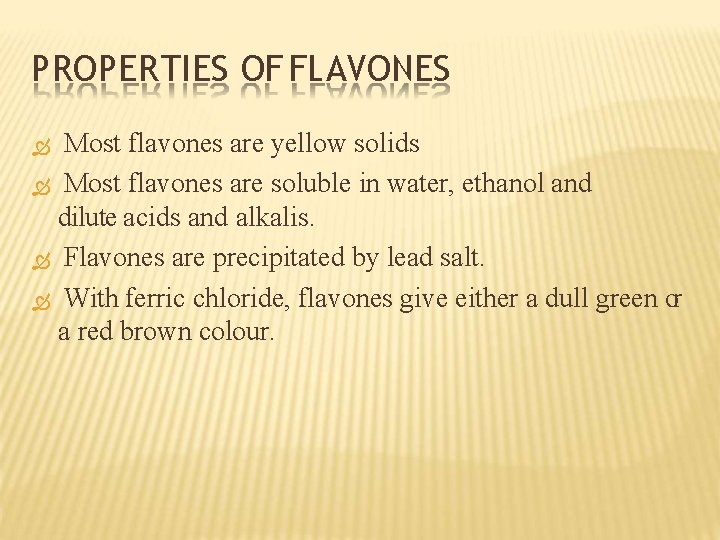 PROPERTIES OF FLAVONES Most flavones are yellow solids Most flavones are soluble in water,