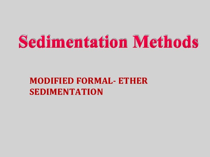 Sedimentation Methods MODIFIED FORMAL- ETHER SEDIMENTATION 