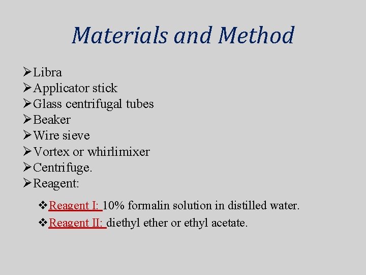 Materials and Method ØLibra ØApplicator stick ØGlass centrifugal tubes ØBeaker ØWire sieve ØVortex or