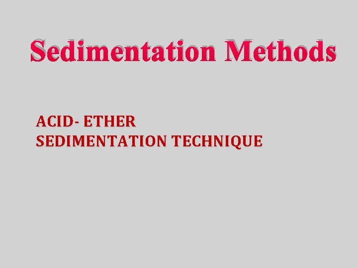 Sedimentation Methods ACID- ETHER SEDIMENTATION TECHNIQUE 