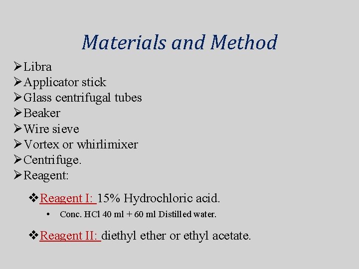 Materials and Method ØLibra ØApplicator stick ØGlass centrifugal tubes ØBeaker ØWire sieve ØVortex or