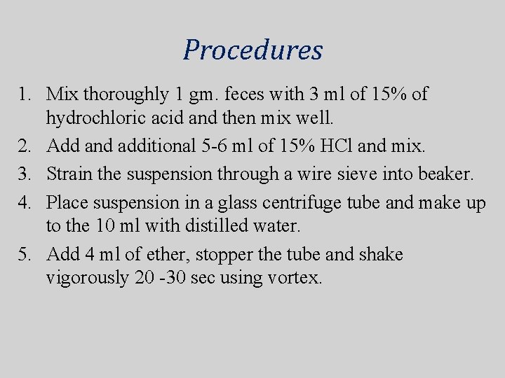 Procedures 1. Mix thoroughly 1 gm. feces with 3 ml of 15% of hydrochloric