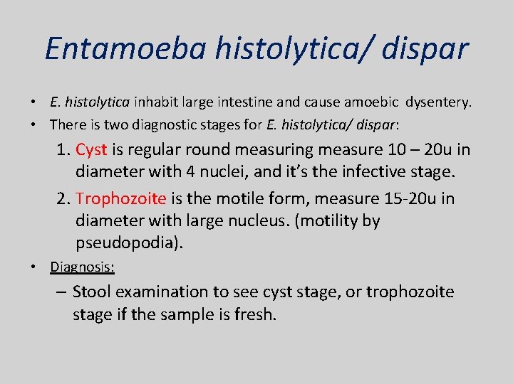 Entamoeba histolytica/ dispar • E. histolytica inhabit large intestine and cause amoebic dysentery. •