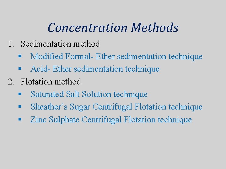 Concentration Methods 1. Sedimentation method § Modified Formal- Ether sedimentation technique § Acid- Ether