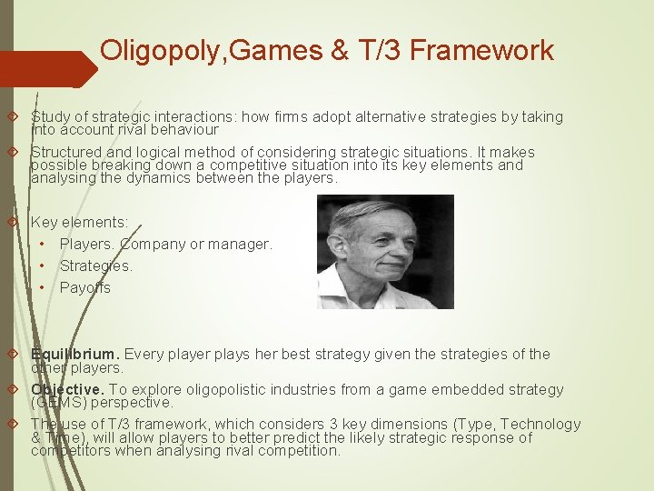 Oligopoly, Games & T/3 Framework Study of strategic interactions: how firms adopt alternative strategies